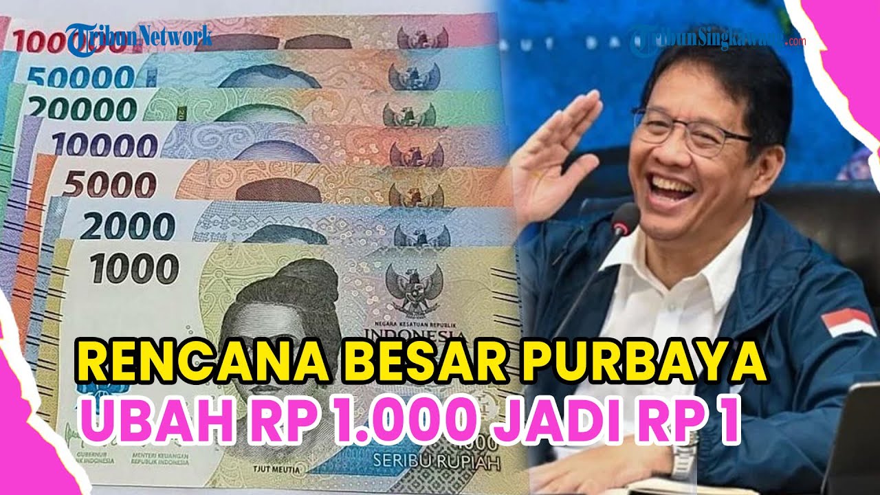 RENCANA BESAR PURBAYA UBAH RP 1.000 JADI RP 1, REDENOMINASI DITARGETKAN SELESAI 2027