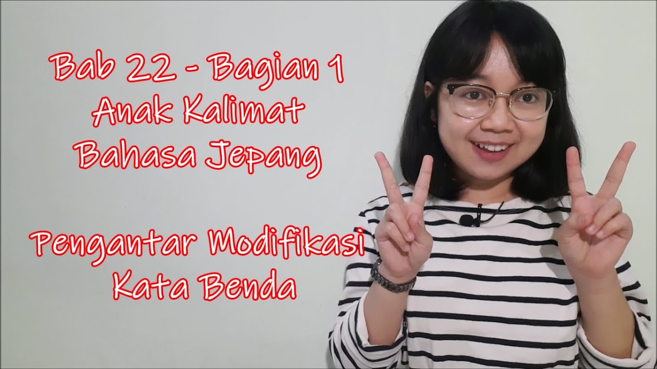 Bab 22 - Bagian 1 - Modifikasi Kata Benda Anak Kalimat  - Minna no Nihongo Basic I