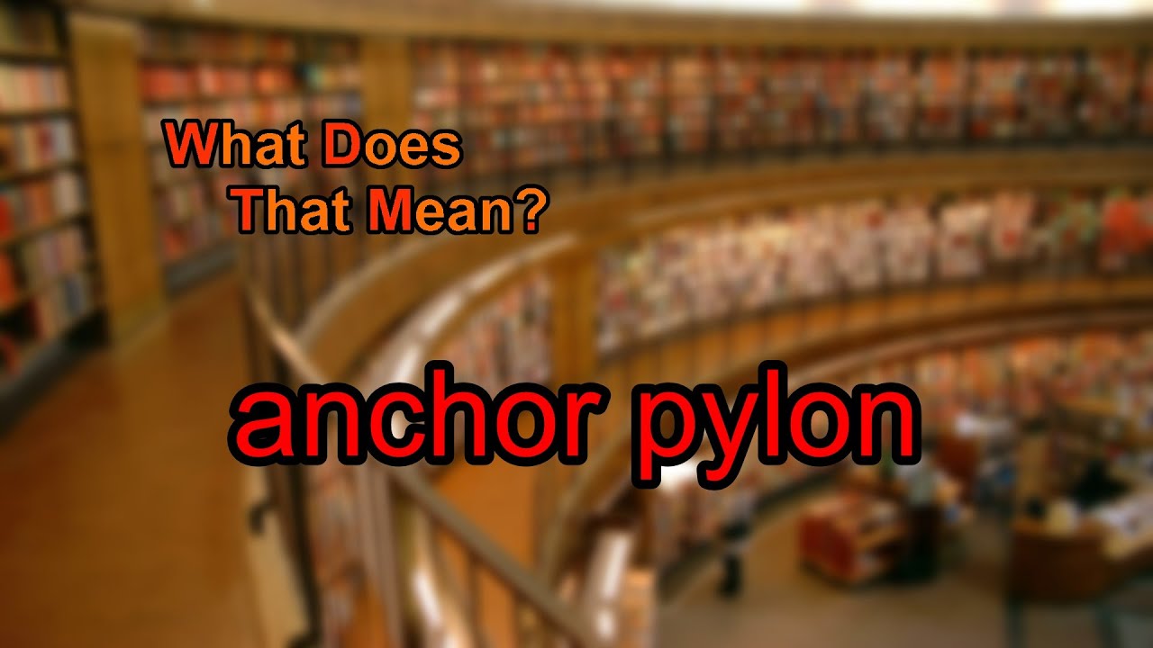 What does anchor pylon mean?