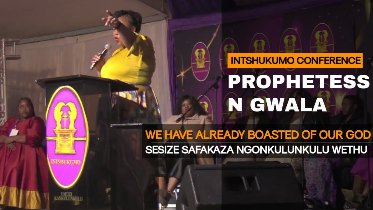 Intshukumo (Prophetess N Gwala) WE HAVE ALREADY BOASTED OF OUR GOD