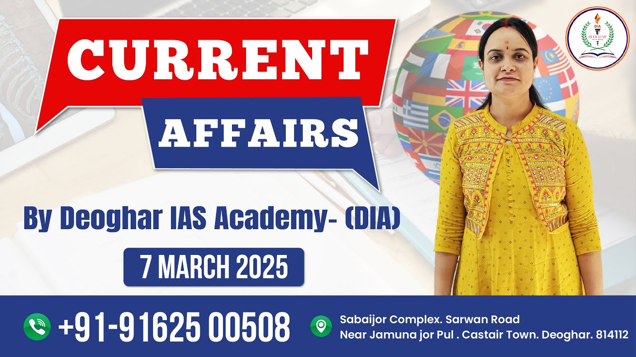 7 March 2025 Current Affairs | Current Affairs Today | Deogha IAS Academy