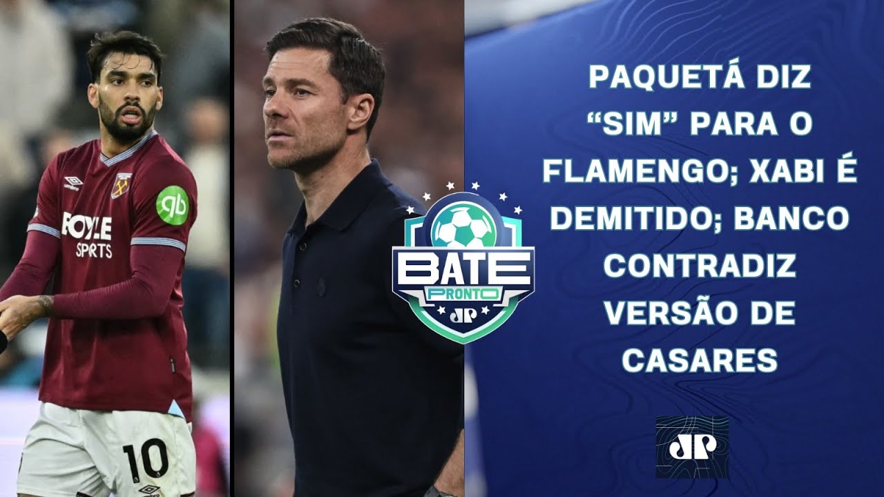 PAQUETÁ NO FLAMENGO?; XABI ALONSO É DEMITIDO NO REAL MADRID; BANCO CONTRADIZ CASARES | BATE-PRONTO