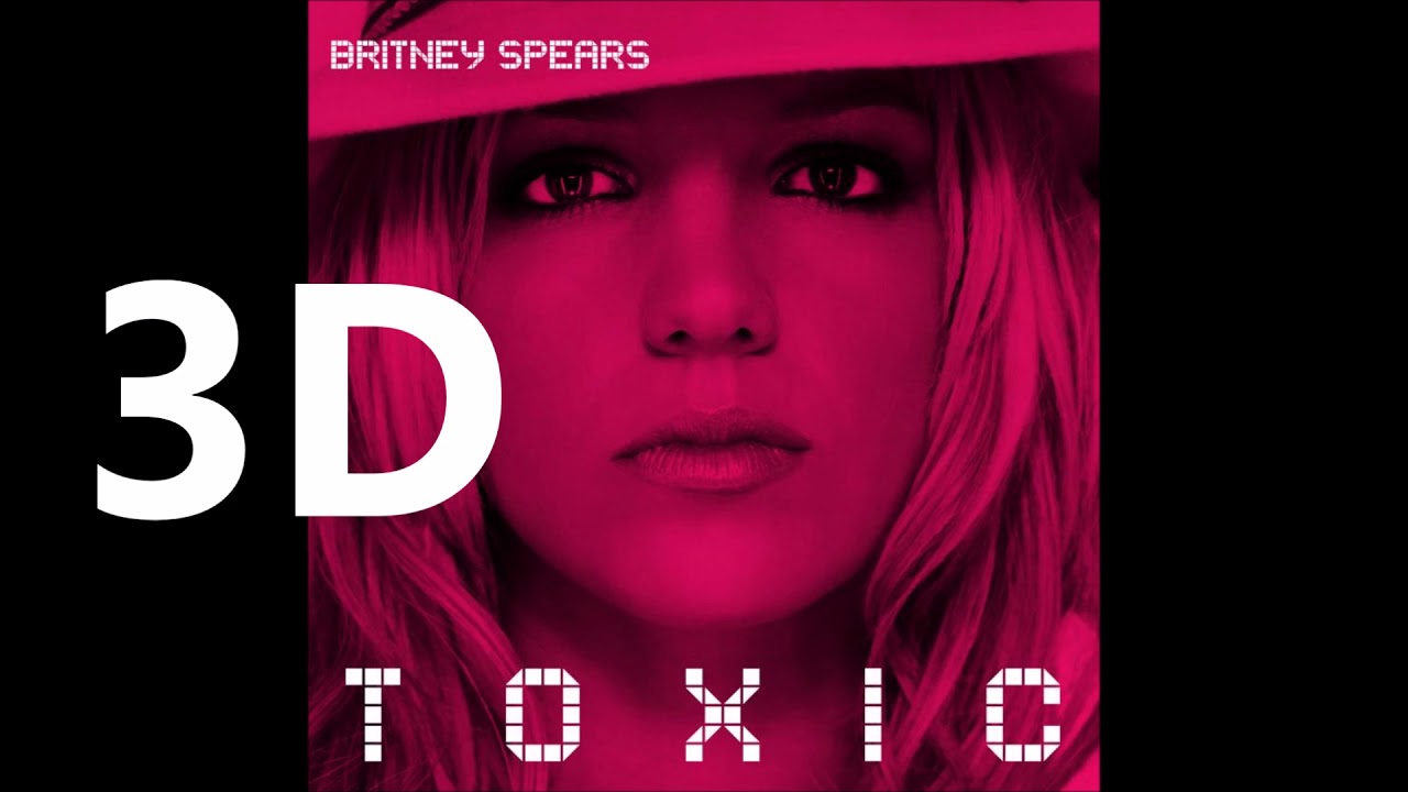 Britney Spears (3D AUDIO) - Toxic (WEAR HEADPHONES)