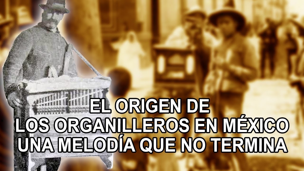 El origen de los organilleros en México -  Una melodía que no termina
