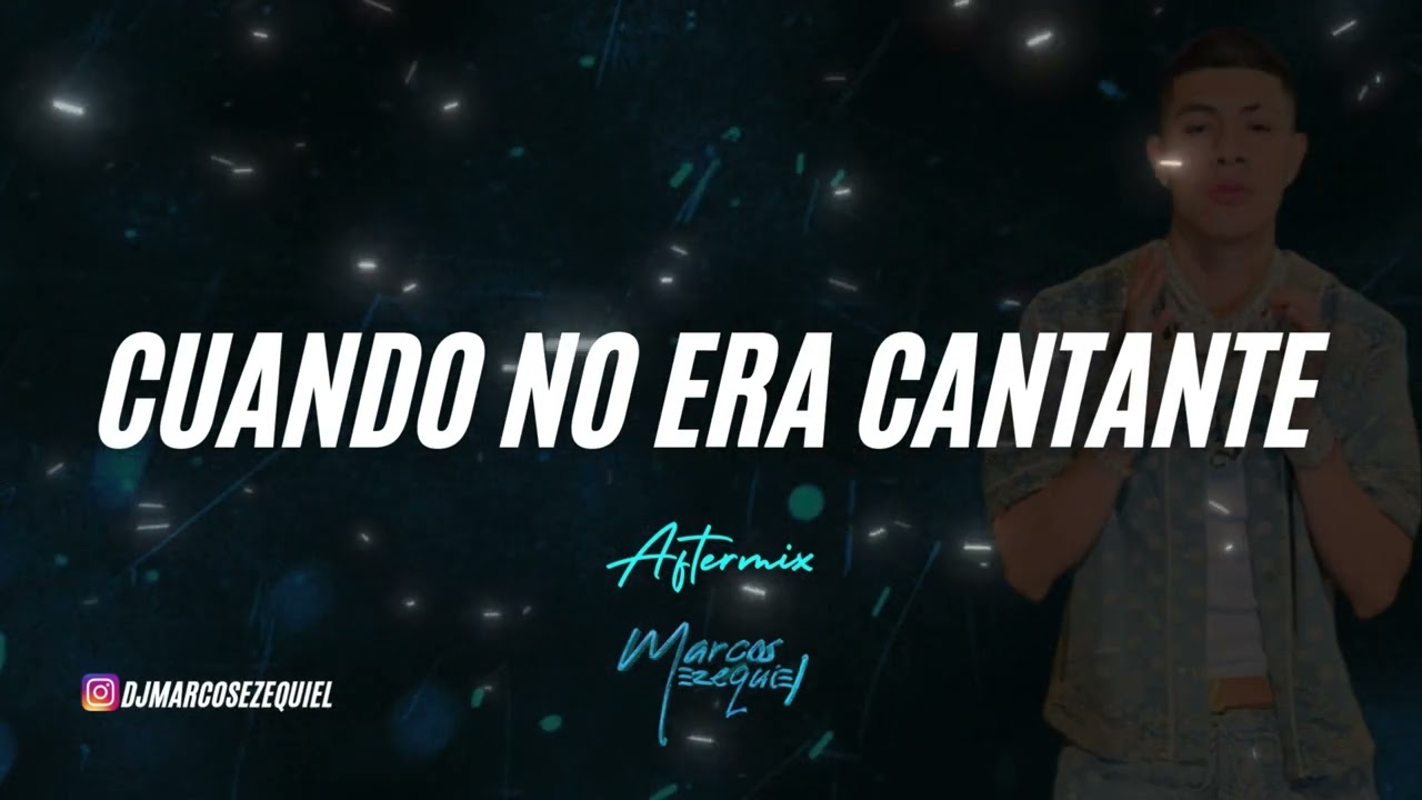 CUANDO NO ERA CANTANTE (aftermix) MARCOS EZEQUIEL