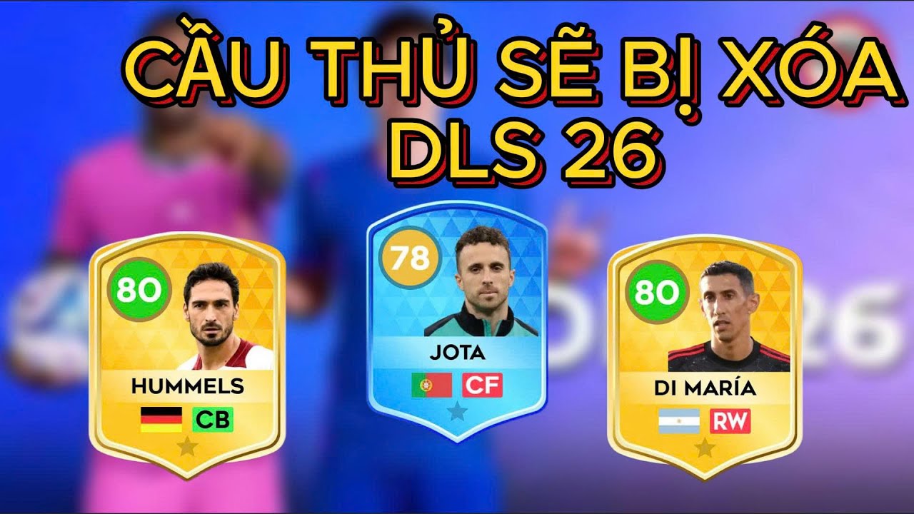 DLS 26 | Những cầu thủ sẽ bị xóa khỏi bản cập nhật DLS 26!!