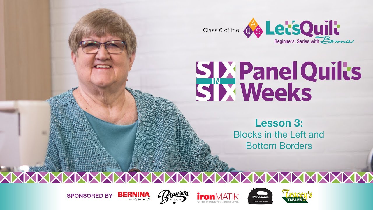 Class 6: Lesson 3: AQS Let's Quilt with Bonnie: Six Panel Quilts in Six Weeks