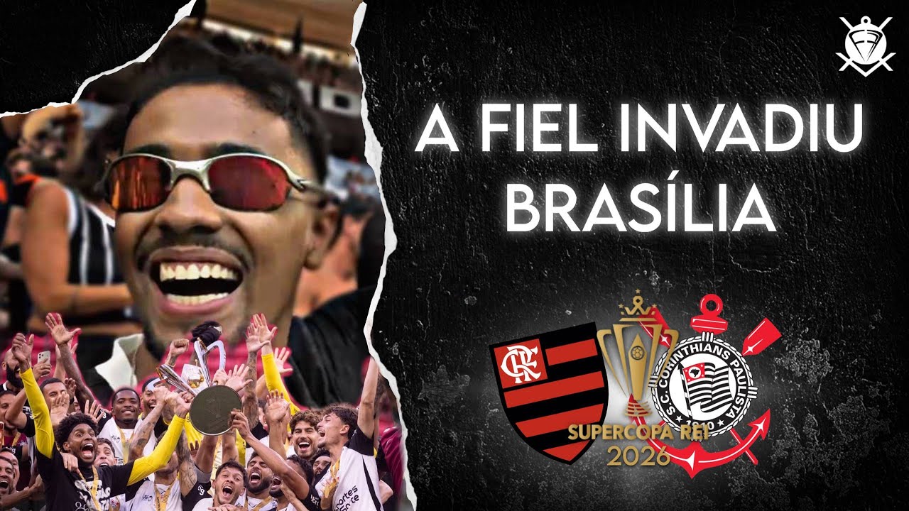 CONQUISTA DA SUPERCOPA REI 2026: CORINTHIANS 2x0 Flamengo - A FIEL INVADIU BRASÍLIA