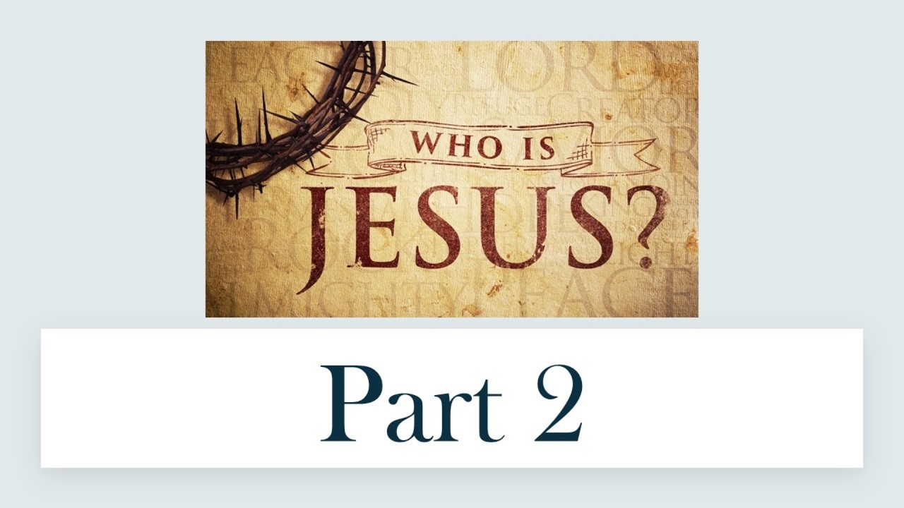Who Is Jesus? - Part 2