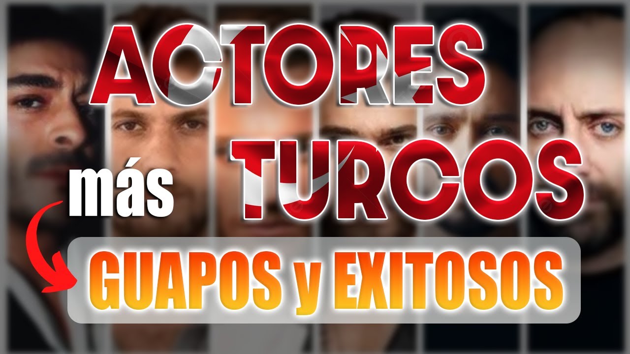 ACTORES TURCOS más GUAPOS y EXITOSOS