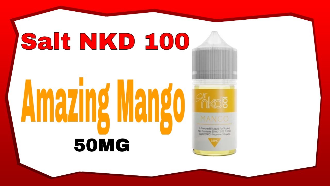 Salt nkd 100 - Amazing Mango 50mg Vape Juice Review