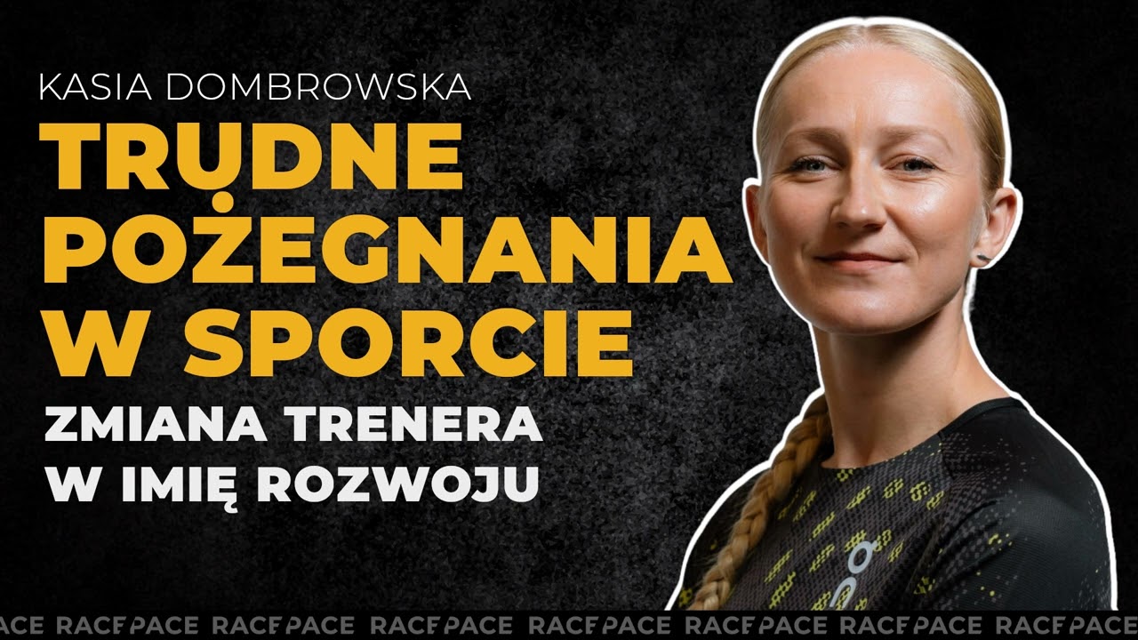 Trudne pożegnania w sporcie - zmiana trenera w imię rozwoju | Kasia Dombrowska