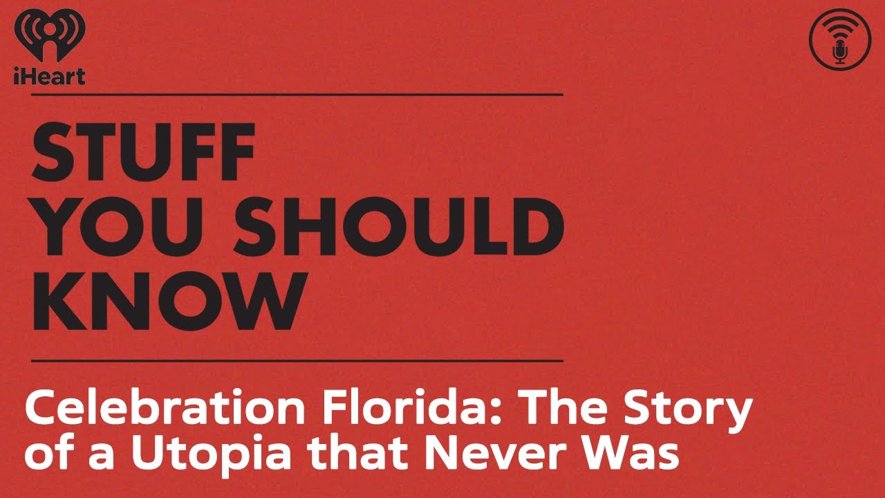 Celebration Florida: The Story of a Utopia that Never Was | STUFF YOU SHOULD KNOW
