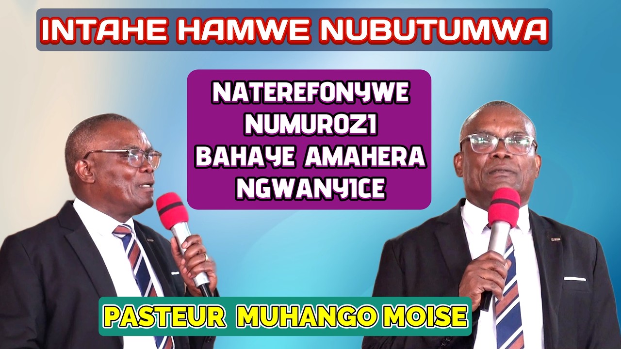 INTAHE HAMWE NUBUTUMWA //PASTEUR MOISE//NATEREFONYWE NUMUPFUMU BAHAYE AMAHERA NGWANYICE BIRAMUNANIRA