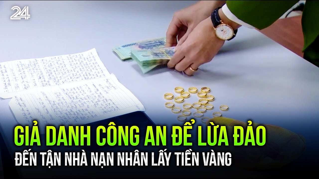 Giả danh công an để lừa đảo, đến tận nhà nạn nhân lấy tiền vàng | VTV24