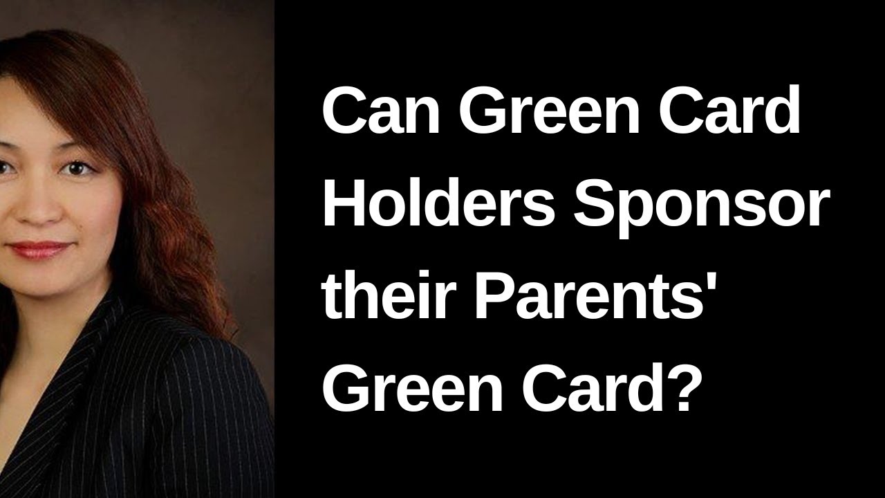 CAN GREEN CARD HOLDERS SPONSOR THEIR PARENTS GREEN CARD?