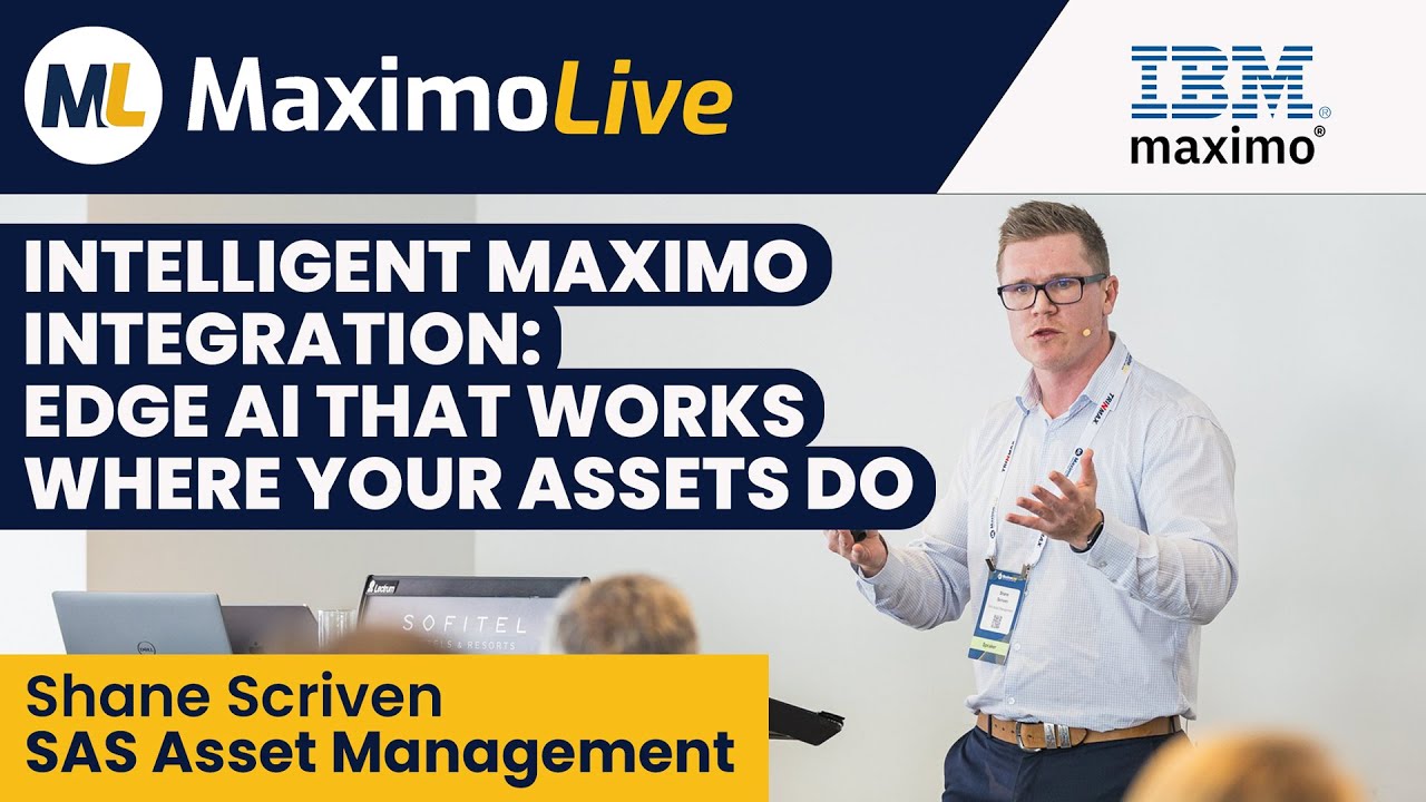 11_Intelligent Maximo Integration: Edge AI That Works Where Your Assets Do_Shane Scriven
