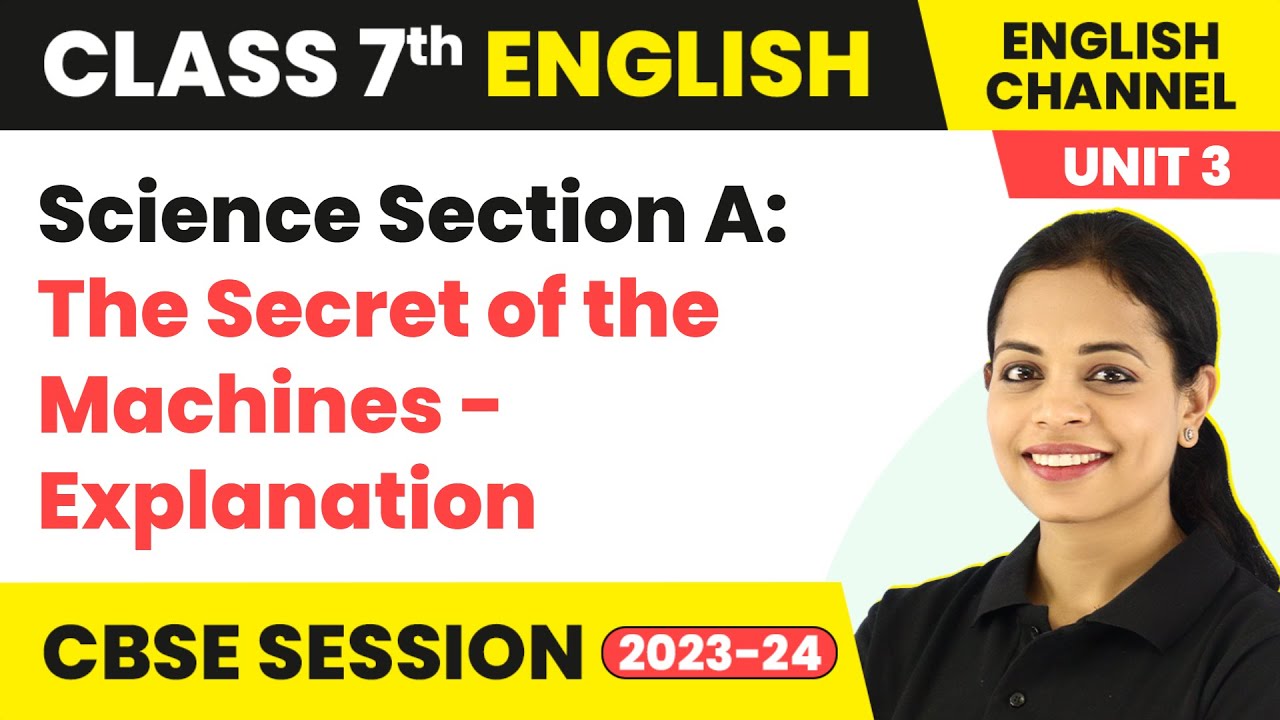 The English Channel Class 7 | Unit 3 - Science Section A: The Secret of the Machines - Explanation