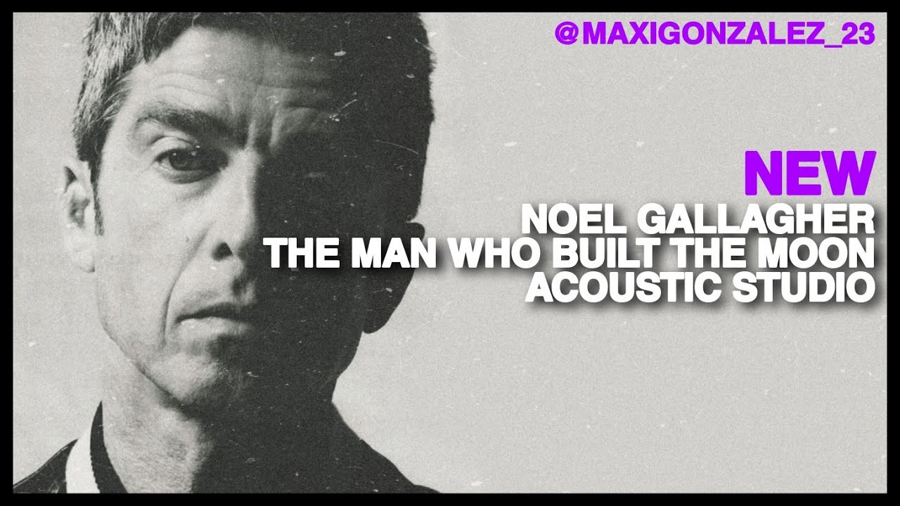 NOEL GALLAGHER - THE MAN WHO BUILT THE MOON (ACOUSTIC STUDIO)
