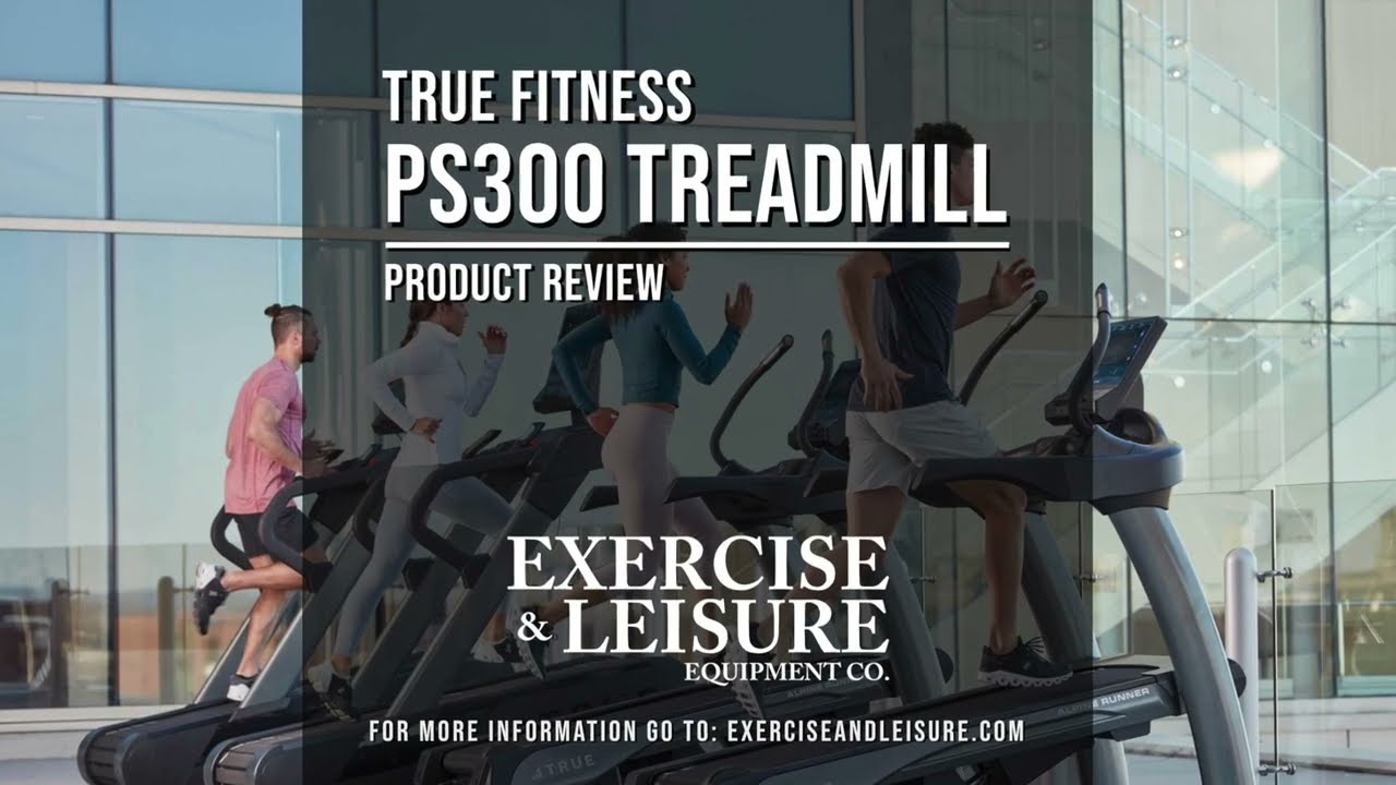 True PS300 Treadmill - Product Review