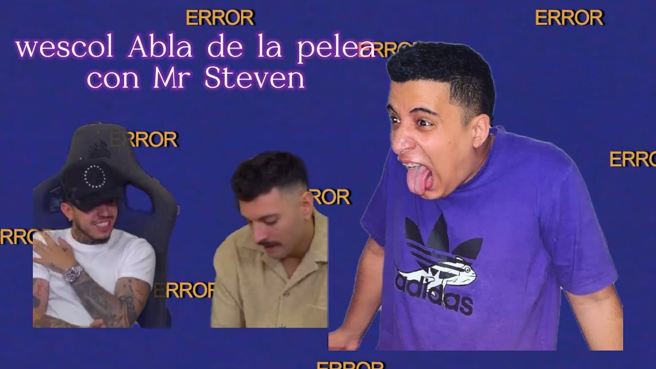 Wescol hablade la pelea con Steven