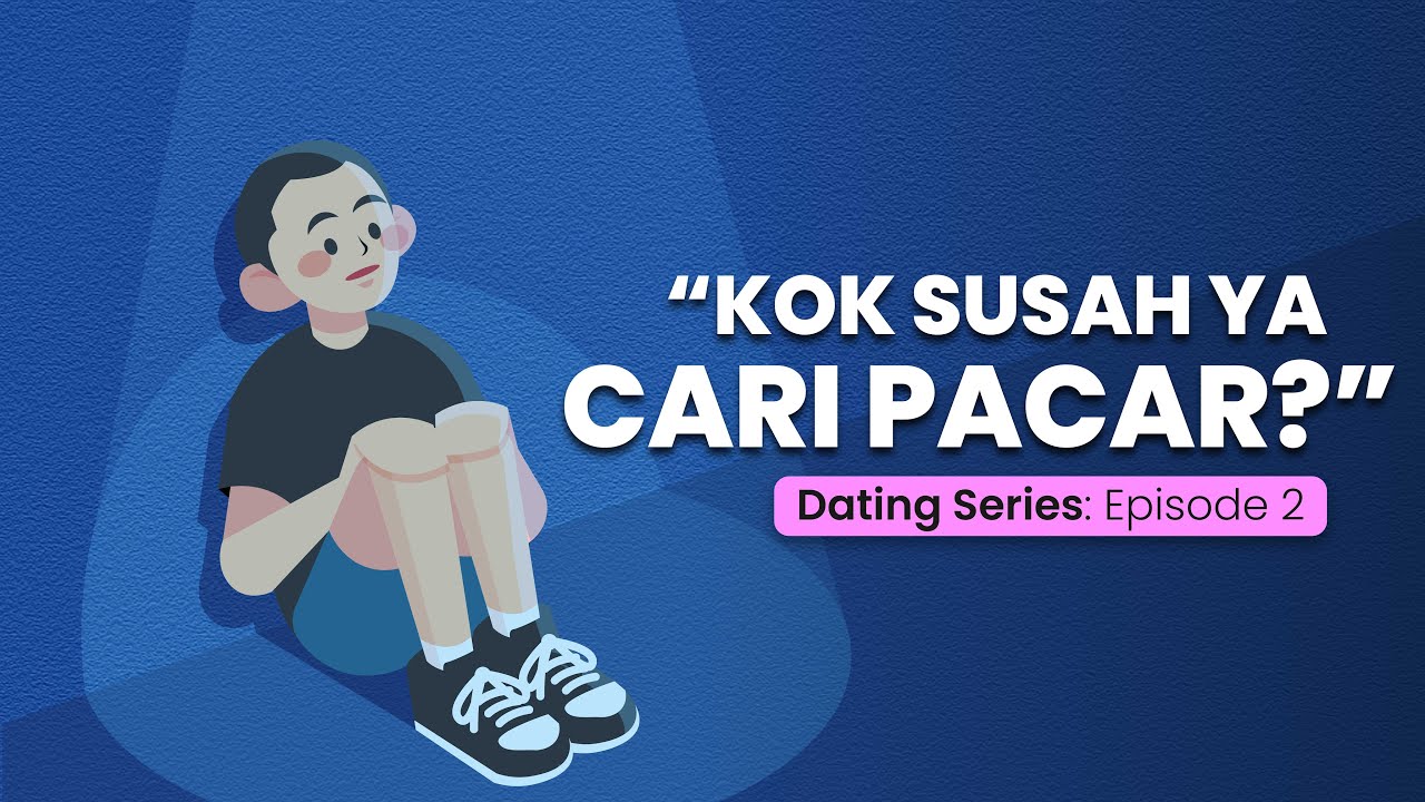Alasan Lo Susah Punya Pacar (Insecure & Gak Pede) | Dating Series Episode 2