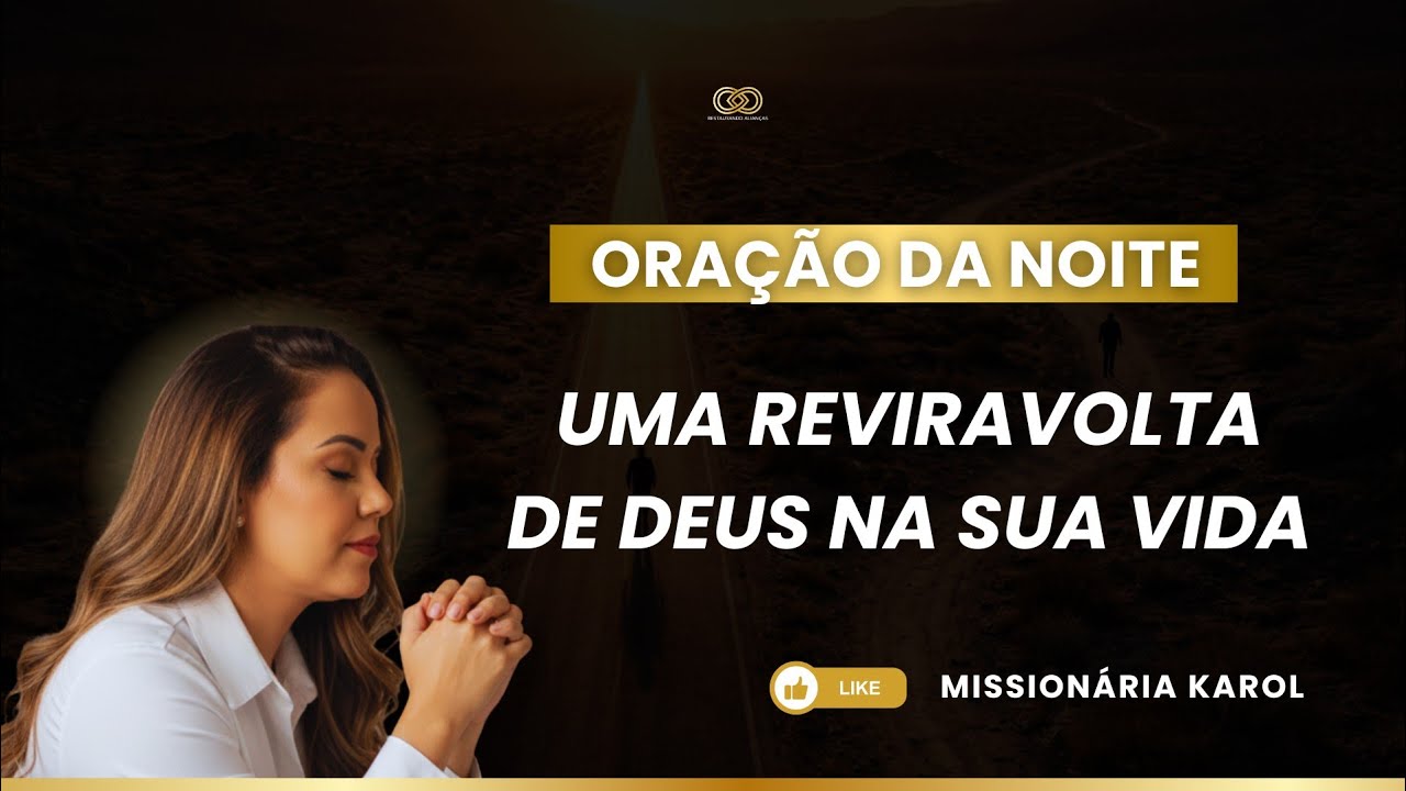 ORAÇÃO | UMA REVIRAVOLTA DE DEUS NA SUA VIDA - Missionária Karol 