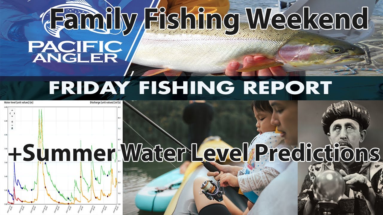 Vancouver Fishing Report - Summer River Water Level Predictions - Saltwater Reports + Father's Day!