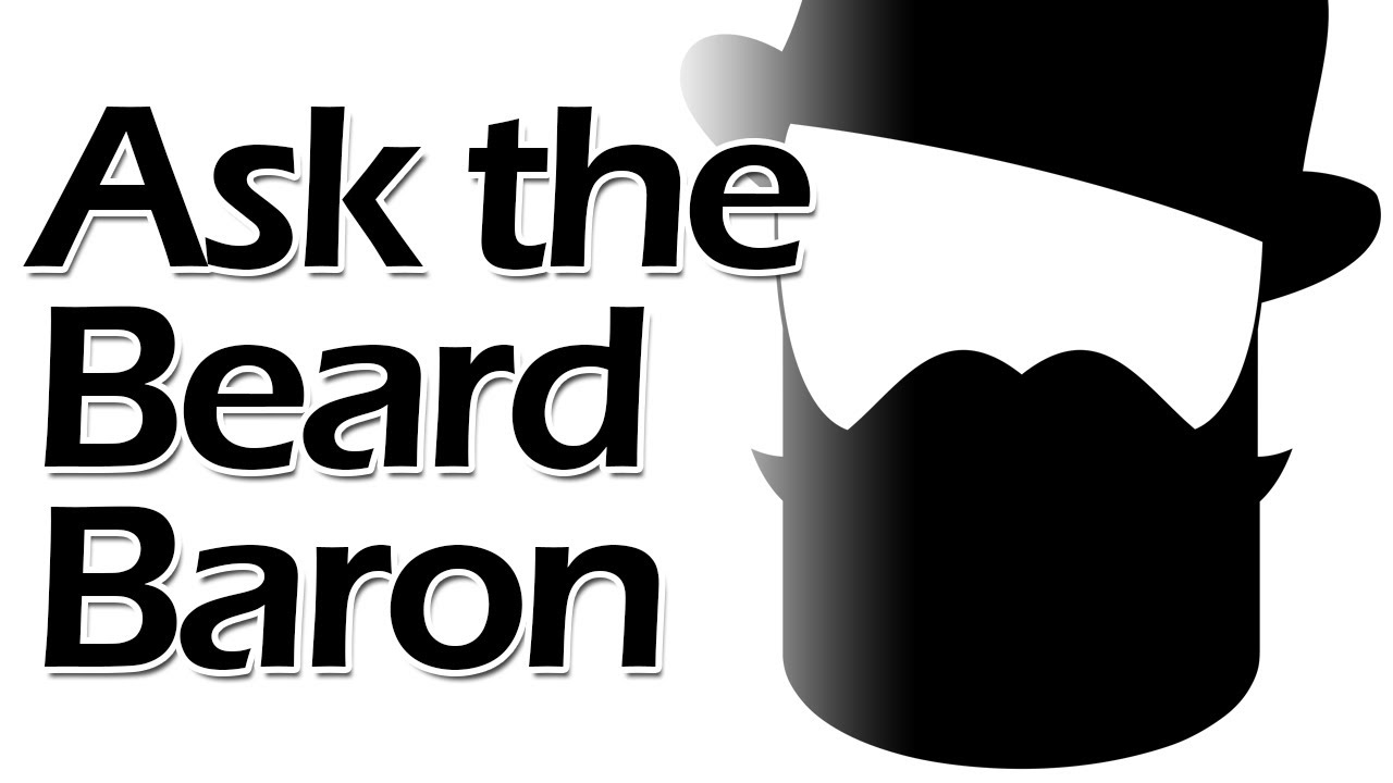 Ask The Beard Baron Ep. 63