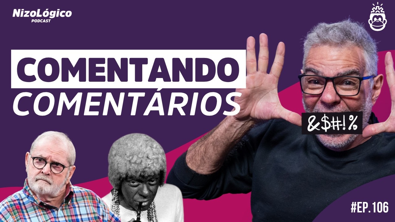 COMENTANDO COMENTÁRIOS - NIZOLÓGICO #106
