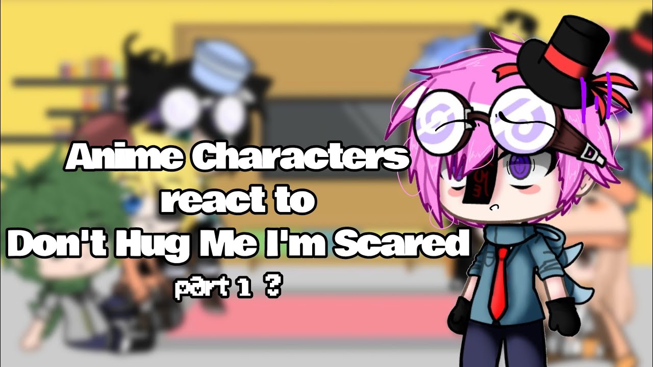 Anime Characters react to Don't Hug Me I'm Scared || 1/? || Waffle_Dreamer