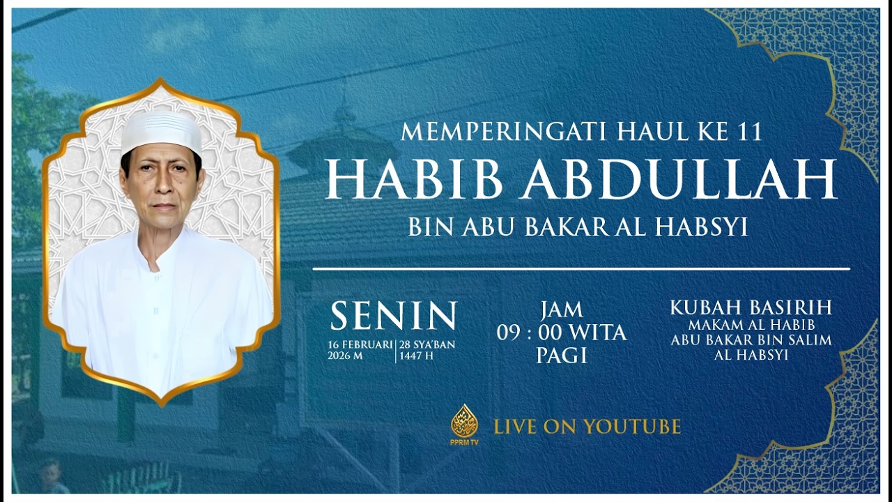 (LIVE) PERINGATAN HAUL KE-11 AL-HABIB ABDULLAH BIN HABIB ABU BAKAR AL-HABSYI, DI KUBAH BASIRIH