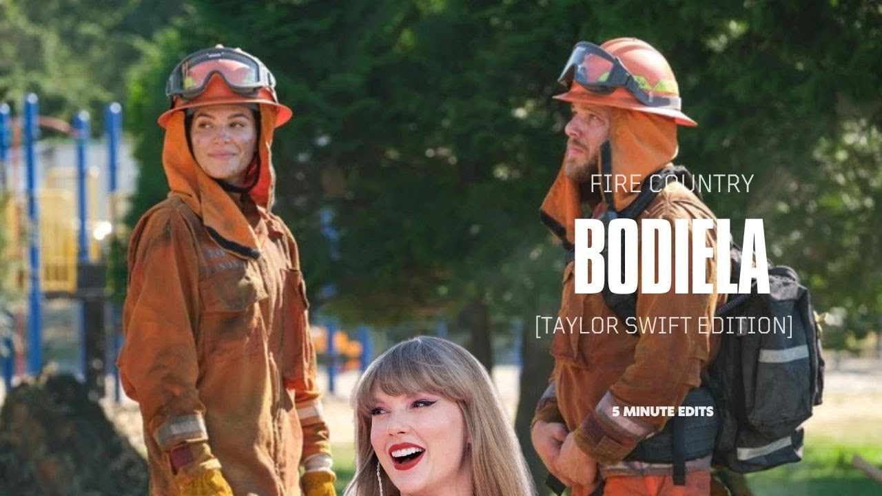 5 minutes of Fire Country | Bodiela [Taylor Swift Edition]