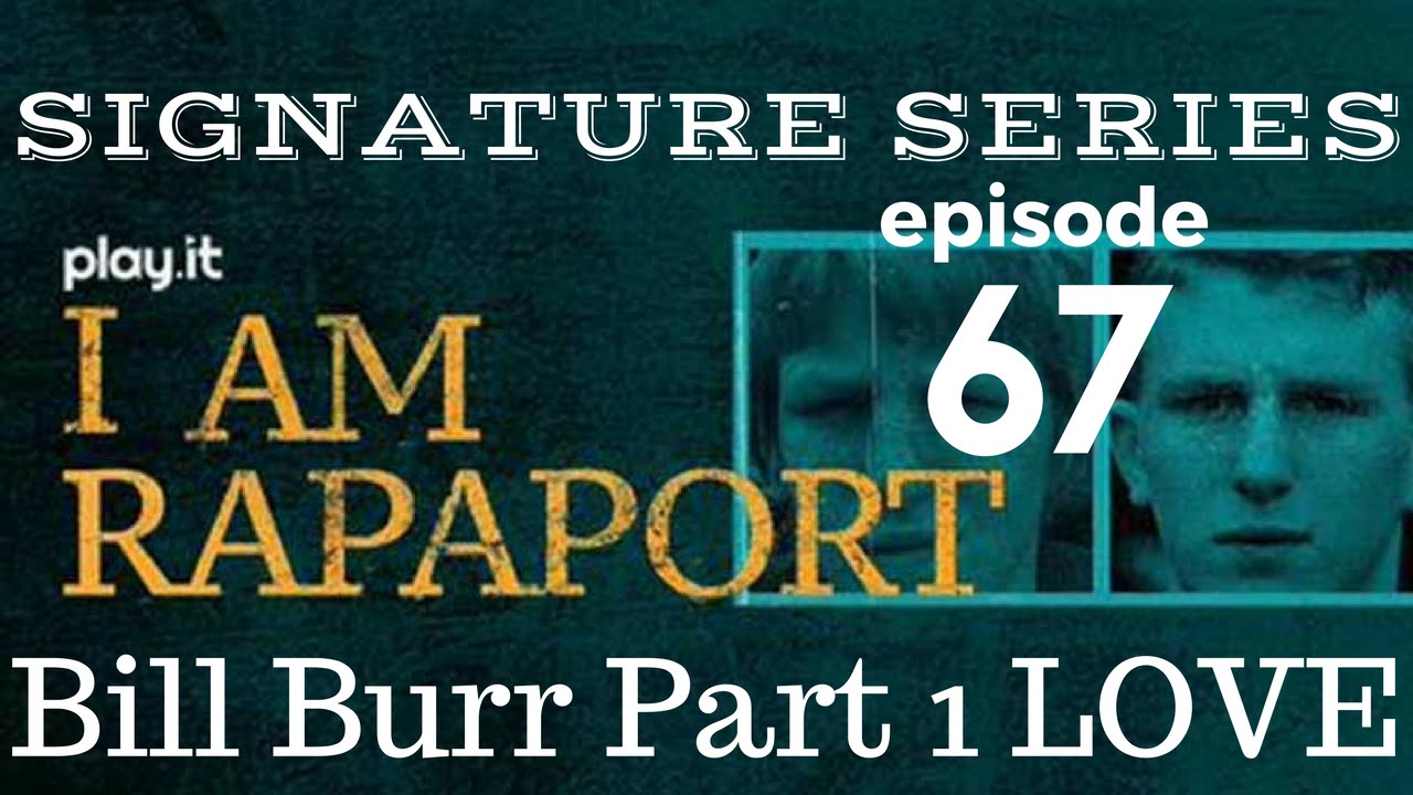 I Am Rapaport Stereo Podcast Episode 67: Bill Burr Part 1 Love