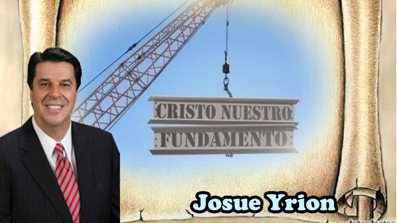 Josué Yrion - Cristo como nuestro fundamento diario