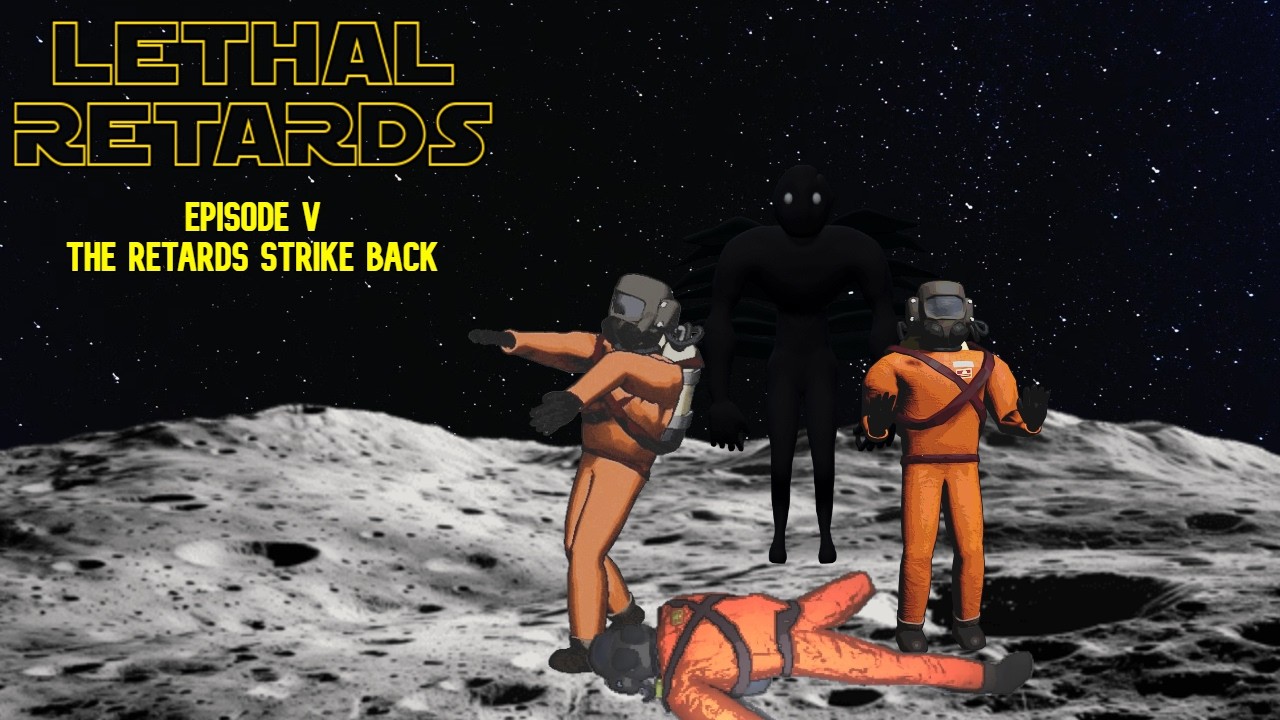 LETHAL RETARDS EPISODE V - THE RETARDS STRIKE BACK