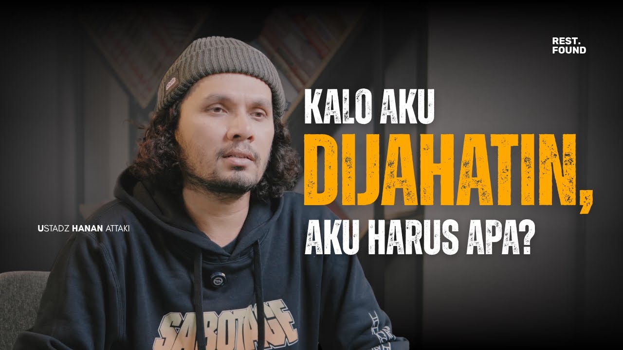 Kalo aku lagi dijahatin orang, aku harus apa? [Rest.Found] - Ustadz Hanan Attaki