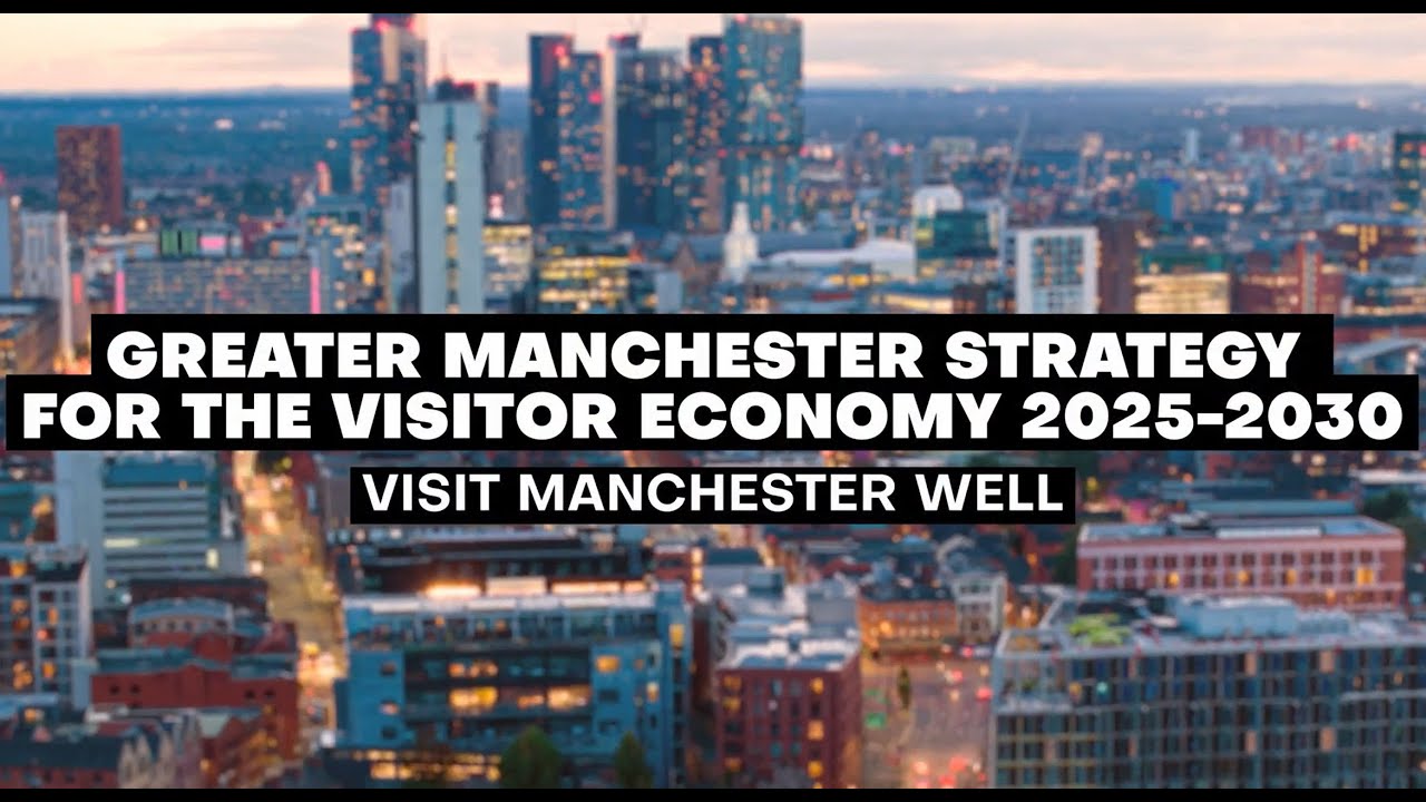 Introducing the Greater Manchester Strategy for the Visitor Economy 2025-2030