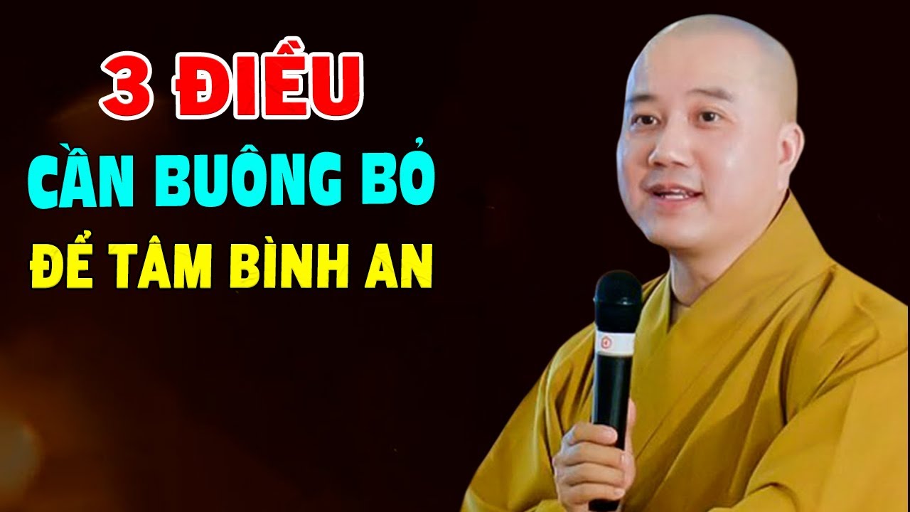 3 Điều Cần Buông Bỏ Để Nội Tâm Bình An -  Pháp Thoại Thầy Thích Pháp Hòa