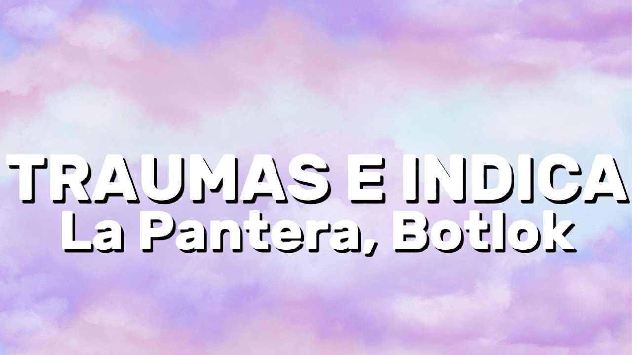 La Pantera, Botlock - TRAUMAS E INDICA (Lyrics)