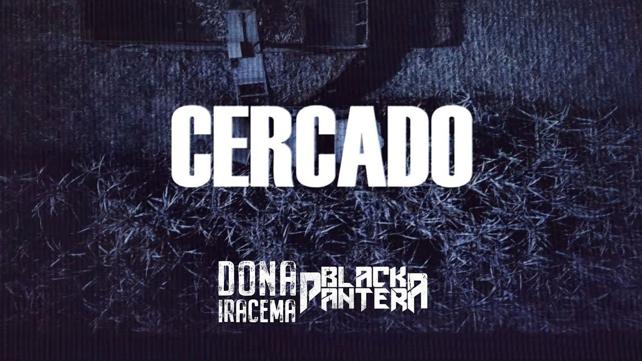 Dona Iracema + Black Pantera - Cercado (Lyric Vídeo)