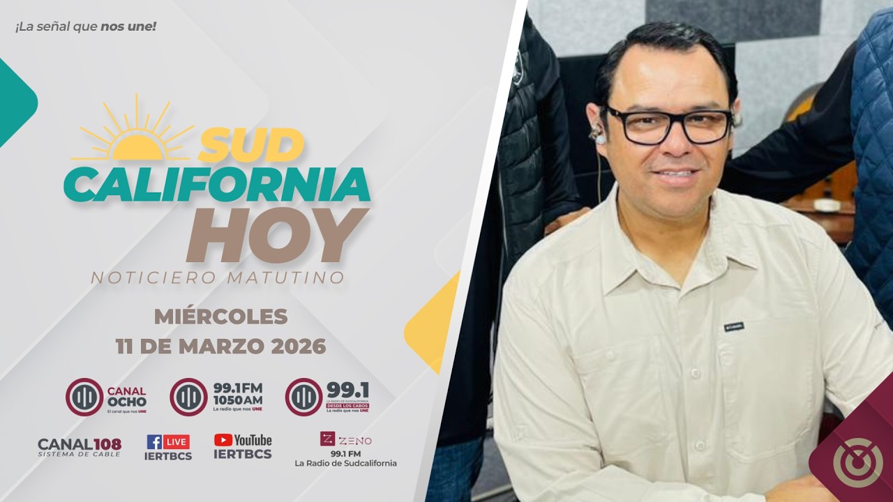 Sudcalifornia Hoy con Joel Trujillo González - 11 de marzo 2026.