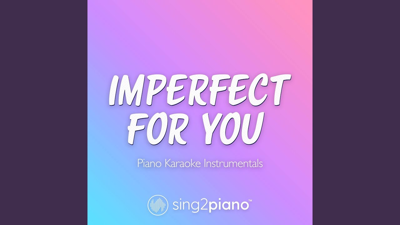 imperfect for you (Lower Key) [Originally Performed by Ariana Grande] (Piano Karaoke Version)