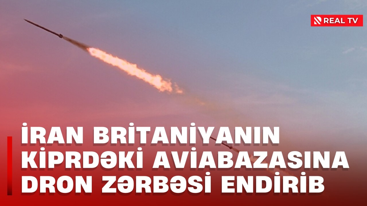 İran Britaniyanın Kiprdəki aviabazasına dron zərbəsi endirib