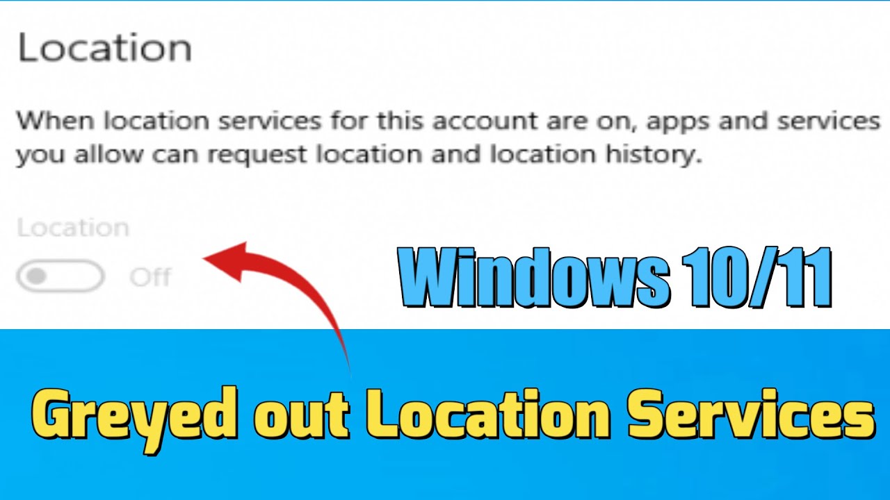 How to fix greyed out Location Services in Windows 10/11