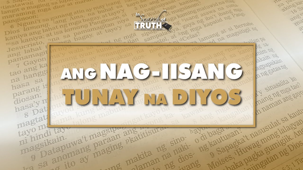 Ang Nag iisang Tunay na Diyos | In Search Of Truth