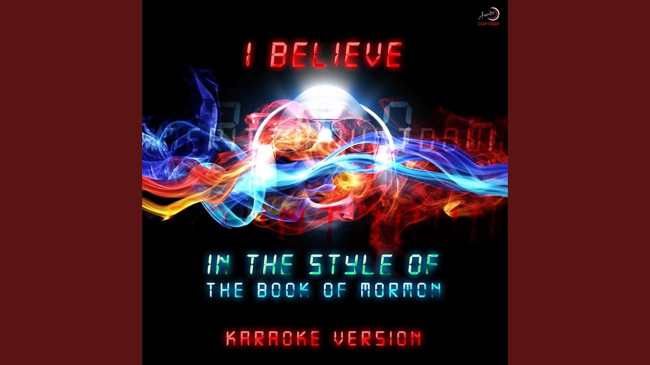 I Believe (In the Style of Cast of the Book of Mormon) (Karaoke Version)