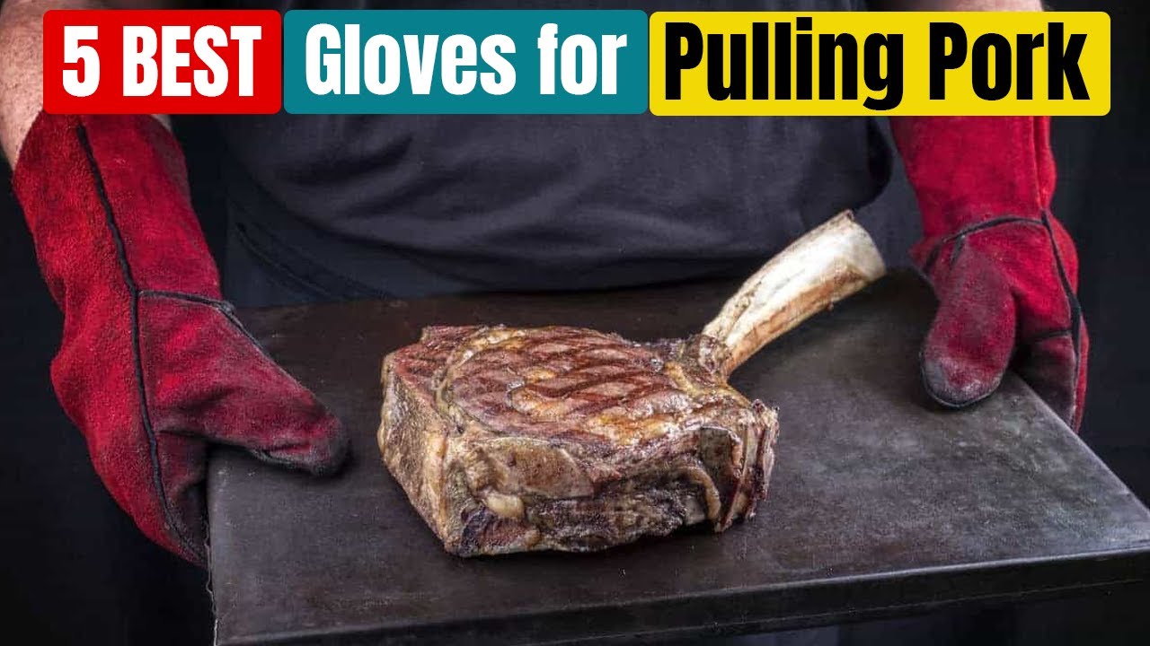 Best Gloves for Pulling Pork of 2025