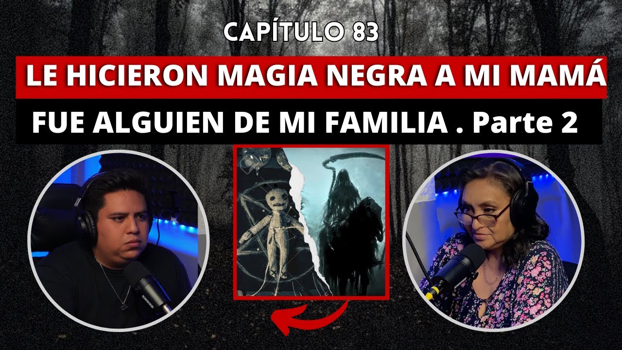 83 | Le hicieron MAGIA N3GR4 a mi mamá, fue alguien de mi FAMILIA. Parte 2
