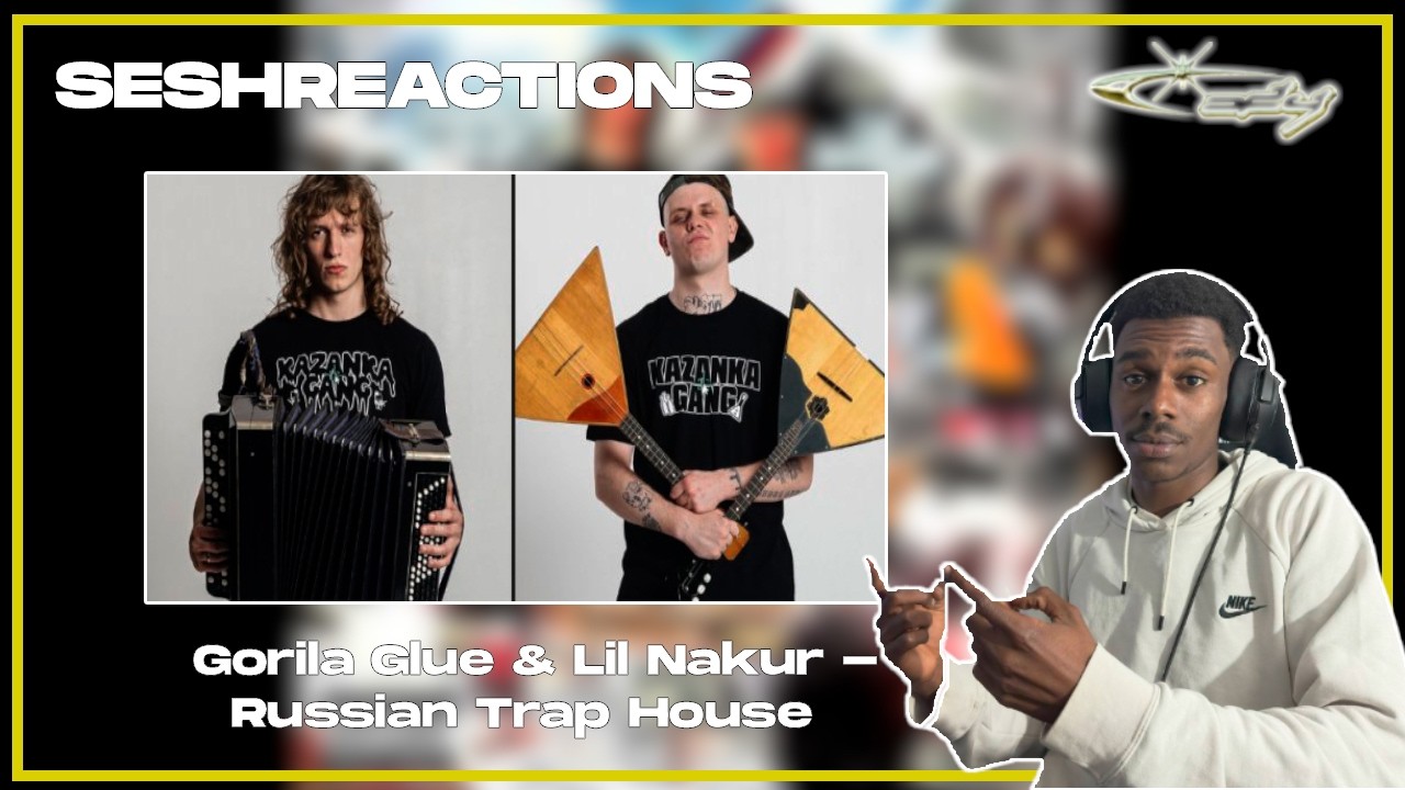 Sesh Reactions // Gorila Glue & Lil Nakur - Russian Trap House